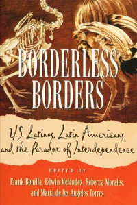 Borderless Borders : U.S. Latinos, Latin Americans, and the Paradox of Interdependence
