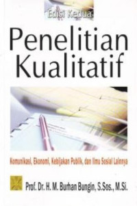 Penelitian Kualitatif : Komunikasi, Ekonomi, Kebijakan Publik, dan Ilmu sosial Lainnya
