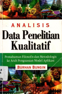 Analisis Data Penelitian Kualitatif : Pemahaman Filosofis dan Metodologis ke Arah Penguasaan  Model Aplikasi