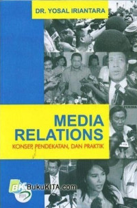 Media Relations: Konsep, Pendekatan dan Praktik