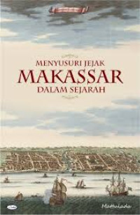 Menyusuri Jejak Kehadiran Makassar dalam Sejarah