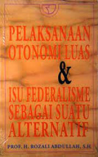 Pelaksanaan Otonomi Luas & Isu Federalisme sebagai suatu Alternatif