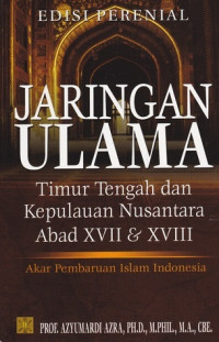 Jaringan Ulama Timur Tengah dan Kepulauan Nusantara Abad XVII dan XVII: Akar pembaruan Islam Indonesia