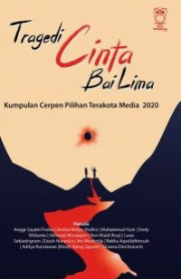 Tragedi Cinta Bai Lima : Kumpulan Cerpen Pilihan Terakota Media 2020
