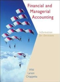 Financial and Managerial Accounting : Information for Decisions