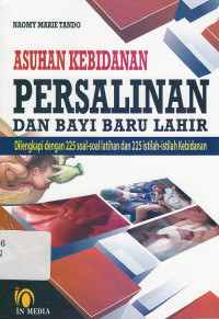 Asuhan Kebidanan Persalinan dan Bayi Baru Lahir : Dilengkapi dengan 225 Soal-soal Latihan dan 225 Istilah-istilah Kebidanan