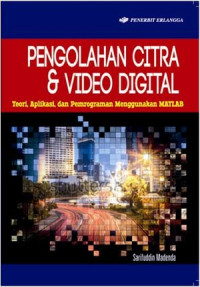 Pengolahan Citra dan Video Digital : Teori, Aplikasi, dan Pemrograman Menggunakan MATLAB