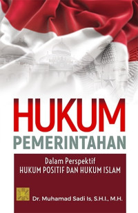 Hukum Pemerintahan : Dalam Perspektif Hukum Positif dan Hukum Islam