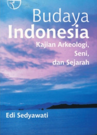 Budaya Indonesia Kajian Arkeologi, Seni, Dan Sejarah