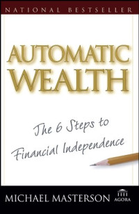 Automatic Wealth : The Six Steps to Financial Independence