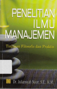 Penelitian Ilmu Manajemen : Tinjauan Filosofis dan Praktis