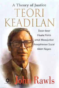 Teori Keadilan: Dasar-dasar Filsafat Politik untuk Mewujudkan Kesejahteraan Sosial dalam Negara