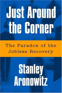 Just Around the Corner : The Paradox of the Jobles Recovery