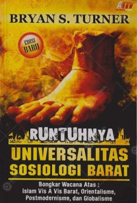 Runtuhnya Universalitas Sosiologi Barat : Bongkar Wacana atas Islam VIS A VIA Barat, Orientasi, Postmodernisme dan Globalisme