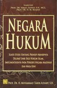 Negara Hukum: Suatu Studi tentang Prinsip-prinsipnya Dilihat dari Segi Hukum Islam, Implementasinya pada Periode Negara Madinah dan Masa Kini