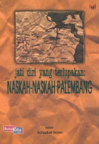 Jati Diri yang Terlupakan: Naskah-naskah Palembang
