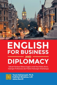 English for Business and Diplomacy : Sebuah Panduan Bahasa Inggris untuk Para Pelaku Bisnis, Kalangan Profesional dan Praktisi Hubungan Antarbangsa