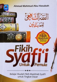 Fikih Syafi'i untuk Pemula : Belajar Mudah Fikih Madzhab Syafi'i untuk Tingkat Dasar