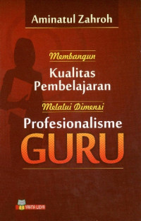 Membangun Kualitas Pembelajaran melalui Dimensi Profesionalisme Guru