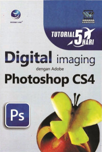 Tutorial 5 Hari: Digital Imaging dengan Adobe Photoshop CS4 Konsep, Teknik, Praktek Morphing Karakter