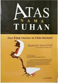 Atas Nama Tuhan : Dari Fikih Otoriter ke Fikih Otoritatif