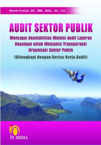 Audit Sektor Publik : Mencapai Akuntabilitas Melalui Audit Laporan Keuangan untuk Menjamin Transparansi Organisasi Sektor Publik