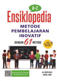 A-Z Ensiklopedia Metode Pembelajaran Inovatif dengan 61 Metode: untuk Guru, Dosen dan Mahasiswa