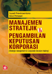 Manajemen Stratejik dan Pengambilan Keputusan Korporasi : Strategic Management and Corporate Decision Making
