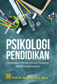 Psikologi Pendidikan : Penerapan Prinsip-prinsip Psikologi dalam Pembelajaran