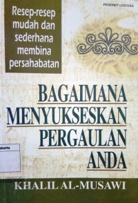Bagaimana Menyukseskan Pergaulan Anda : Resep - Resep Mudah dan Sederhana Membina Persahabatan