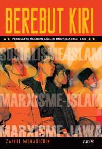 Berebut Kiri ; Pergulatan Marxisme Awal di Indonesia 1912-1926