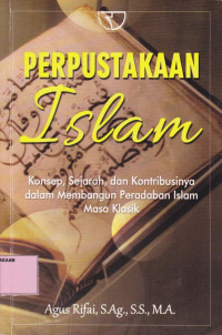 Perpustakaan Islam: Konsep, Sejarah dan Kontribusinya dalam Membangun Peradaban Islam Masa Klasik