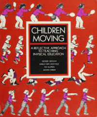 Children Moving : A Reflective Approach to Teaching Physical Education