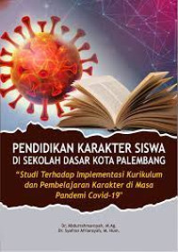 Pendidikan Karakter Siswa di Sekolah Dasar Kota Palembang : Studi Terhadap Implementasi Kurikulum dan Pembelajaran Karakter di Masa Pandemi Covid-19