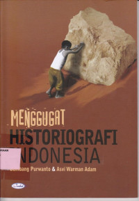 Menggugat historiografi Indonesia