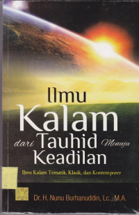 Ilmu Kalam dari Tauhid Menuju Keadilan : Ilmu Kalam Tematik, Klasik, dan Kontemporer