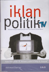 Iklan Politik Tv : Modernisasi Kampanye Politik Pasca Orde Baru