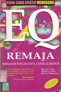 Cara - cara efektif mengasah EQ remaja : mengasuh dengan cinta, canda, & disiplin.--