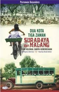 Dua Kota Tiga Zaman Surabaya dan Malang: Sejak Zaman Kolonial sampai Kemerdekaan