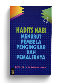 Hadis nabi menurut pembela pengingkar dan pemalsunya