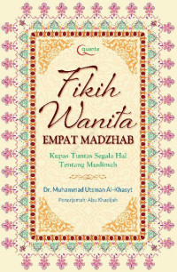 Fikih Wanita Empat Madzhab: Kupas Tuntas Gegala Hal Tentang Muslimah.--