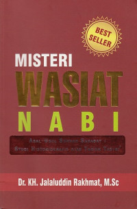 Misteri wasiat nabi: asal-usul sunnah sahabat : studi historiografis atas tarikh tasyri'