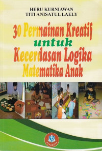 30 permainan kreatif: untuk kecerdasan logika matematika anak