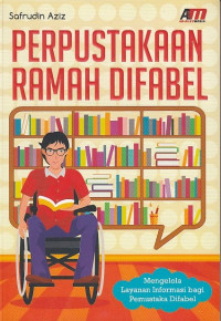 Perpustakaan Ramah Difabel: Mengelola Layanan Informasi bagi Pemustaka Difabel