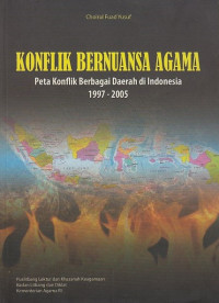 Konflik bernuansa agama : peta konflik berbagai daerah di Indonesia 1997-2005 [penelitian]