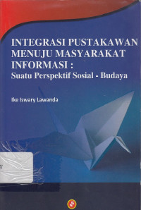 Integrasi Pustakawan Menuju Masyarakat Informasi: suatu Perspektif Sosial-Budaya