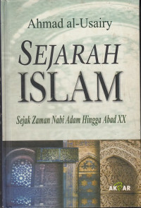 Sejarah islam: sejak zaman Nabi Adam Hingga Abad XX.