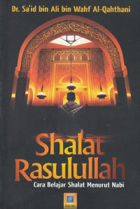 Shalat Rasulullah: Cara Belajar Bhalat Menurut Nabi