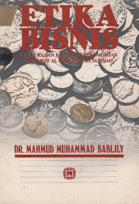 Etika bisnis: studi kajian konsep perekonomian menurut Al-qur'an dan As Sunnah.
