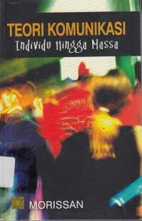 Teori Komunikasi Individu Hingga Massa.